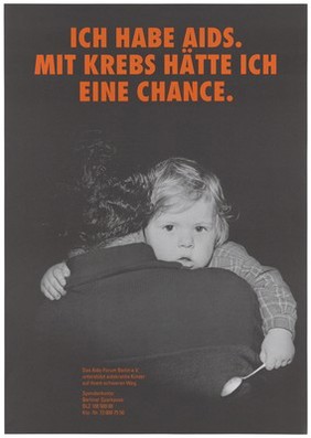 A child holding a spoon leaning on the shoulders of his father with the message in German: "I have AIDS. With cancer I would have a chance"; an advertisement by the AIDS-Forum Berlin e.V [part of the Deutsche AIDS-Hilfe e.V.]. Colour lithograph.