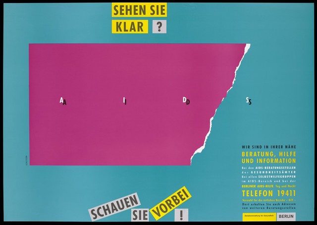 A pink piece of paper bearing the words 'AIDS' torn on one side against a turquoise background with the words 'Sehen sie klar? 'Schauen sie Vorbei!' [See it clearly? Look they pass!]; an advertisement for advice, assistance and information by the AIDS health counseling offices, Berlin. Colour lithograph by Sehstern.