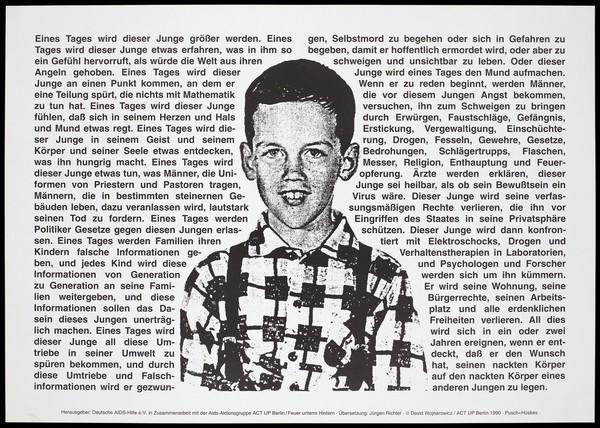 A boy wearing a shirt with lines and squares at the centre of a block of text describing how he will awaken to his homosexual desires in a few years time; a warning about the dangers of AIDS by the Deutsche AIDS-Hilfe e.V. in collaboration with the AIDS action group ACT UP Berlin. Lithograph by Pusch+Hüskes, 1990.