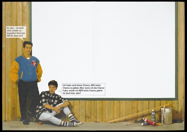 Two young men, one standing the other sitting beside a blank hording for a poster; they explain why they won't give AIDS a chance; an advertisement about AIDS and youths by Federal Agency for Clear Health, on behalf of the Federal Ministry for Youth, Family, Women and Health. Colour lithograph, 1988.