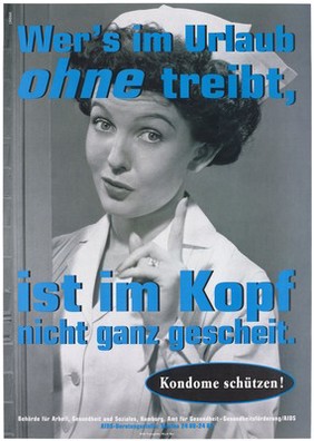 A nurse with one finger raised and the message: 'Wer's im Urlaub ohne treibt, ist im Kopf nicht ganz gescheit' [Whoever goes on holiday unprepared is not clever in the head]; an advertisement for safe sex by the Authority of Labor, Health and Social Affairs, Hamburg and the Office of Public Health - Health Promotion / AIDS. Colour lithograph by Transglobe Black Box and DMB&B.