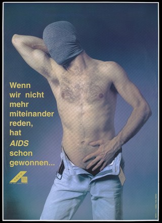 A bare-chested man wearing jeans open at the groin pulling a piece of grey material around his head to conceal his face; with the message: 'Wenn wir nicht mehr miteinander reden, hat AIDS schon gewonnehn ...' [If we no longer talk to each other, AIDS has already won]; an advertisement by the AIDS-Hilfe Leipzig e.V. Colour lithograph by Günther and Agentur word Leipzig.