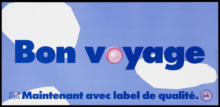 The words 'Bon voyage' [good journey] incorporating a pink condom against a blue sky with white clouds; an advertisement for safe sex and the trademark 'OK' quality seal awarded to brand condoms; French version of a series of 'Stop SIDA' [Stop AIDS] campaign posters by the Federal Office of Public Health, in collaboration with the l'Aide Suisse contre le SIDA. Colour lithograph.