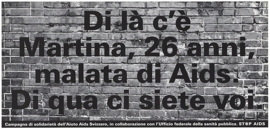 A brick wall bearing a message [in French] of support for Martina who is 26 years old and has AIDS; one of a series of safe sex posters from a 'Stop AIDS' solidarity poster campaign by the Aiuto AIDS Svizzero, in collaboration with the Office of Public Health. Colour lithograph.