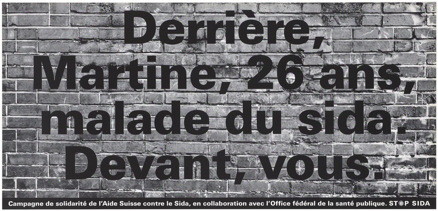 A brick wall bearing a message [in French] of support for Martina who is 26 years old and has AIDS; one of a series of 'Stop SIDA' [Stop AIDS] campaign posters by the Federal Office of Public Health, in collaboration with the l'Aide Suisse contre le SIDA. Colour lithograph.