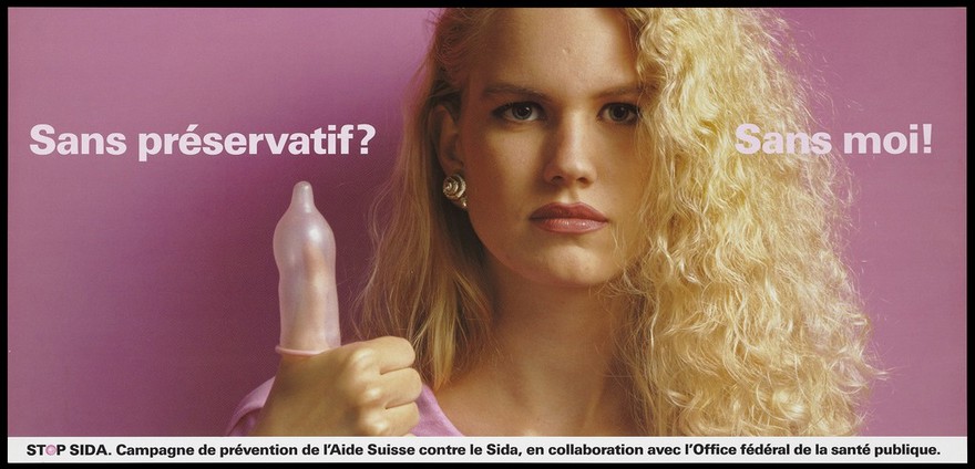 A blond-haired woman holds up a thumb wearing a blown up condom with the statement 'Without a condom? Without me!'; French version of a series of 'Stop SIDA' [Stop AIDS] campaign posters by the l'Aide Suisse contre le SIDA, in collaboration with the Federal Office of Public Health. Colour lithograph.