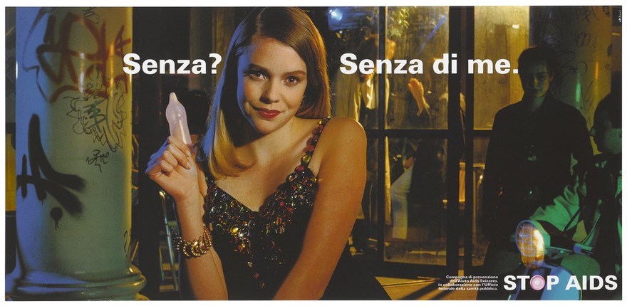 A woman in a beaded evening dress with a gold bangle sits holding up her thumb with a blown up condom with the message: 'Without? Without me; Italian version of a series of safe sex posters from a 'Stop AIDS' poster campaign by the Aiuto AIDS Svizzero, in collaboration with the Office of Public Health. Colour lithograph.