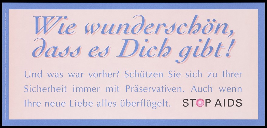 A message in pale blue and pink lettering about being safe in new relationships with a condom within a pale blue border; German version of a series of 'Stop SIDA' [Stop AIDS] campaign posters by the AIDS-Hilfe Schweiz, in collaboration with the Federal Office of Public Health. Colour lithograph.