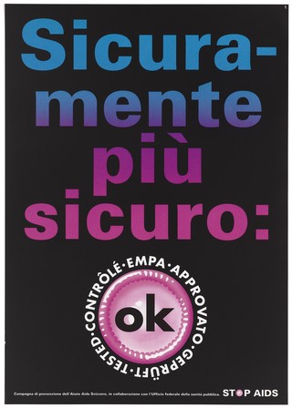 Advertisement for safe sex bearing the trademark 'OK' quality seal awarded to brand condoms and the message 'certainly safer' in Italian; one of a series of safe sex posters from a 'Stop AIDS' poster campaign by the Aiuto AIDS Svizzero, in collaboration with the Office of Public Health. Colour lithograph.