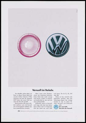 A pink condom and the 'VW' logo for Volkswagen, the automobile manufacturers, positioned side by side as if two wheels of a car representing an analogy to the safety features of both;with text promoting the safety standards of the new VW golf. Colour lithograph by GGK Basel.