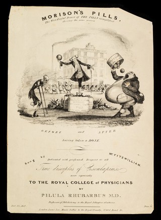 Morison's Pills : the wonderful power of the pills exemplified showing the same person before and after having taken a dose : dedicated with profound respect to all true disciples of Esculapius, more especially to the Royal College of Physicians / by Pilula Rhubarbus, M.D., Professor of Phlebotomy to the Royal Islington abattoirs : sung by Mr. Fitzwilliam.