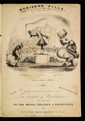 Morison's Pills : the wonderful power of the pills exemplified showing the same person before and after having taken a dose : dedicated with profound respect to all true disciples of Esculapius, more especially to the Royal College of Physicians / by Pilula Rhubarbus, M.D., Professor of Phlebotomy to the Royal Islington abattoirs : sung by Mr. Fitzwilliam.