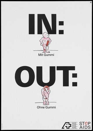 A naked figure standing pleased with himself as he wears a condom on his erect penis with the words 'in: with a condom'; below, the same naked figure stands red with embarrassment holding his head and genitals without a condom with the words 'out: without a condom' in German; an advertisement for safe sex by the AHS [AIDS-Hilfe Schweiz], ASS [AIDS Suisse Contre le SIDA] and AAS [Aiuto AIDS Svizzero]. Colour lithograph.