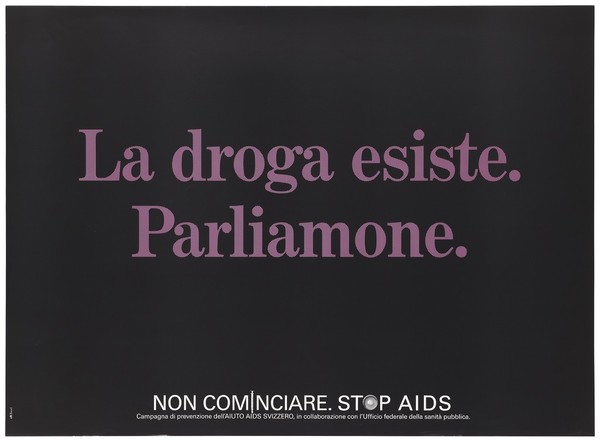 A warning in Italian purple lettering that 'Drugs exist. Talk about it'; one of a series of safe sex posters from a 'Stop AIDS' poster campaign by Aiuto AIDS Svizzero, in collaboration with the Office of Public Health. Colour lithograph.