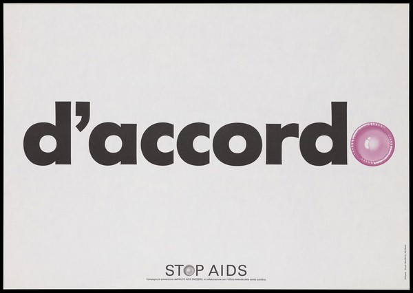 A pink condom forming the 'o' of the word 'd'accordo' [agree] in Italian; one of a series of posters from the Stop AIDS campaign by Aiuto AIDS Svizzero in collaboration with the Federal Office of Public Health. Colour lithograph.