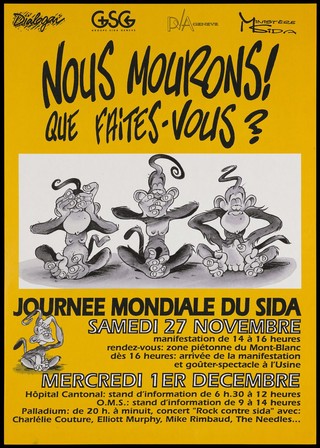 Three seated monkeys: one hiding his eyes, one with his hands over his mouth, and the other hiding his genitals with another monkey scratching his head in bemusement below; with the message in French: 'We die. What do you do?'; an advertisement for an event on Saturday 27 November [in Geneva] to commemorate World AIDS Day featuring a rock concert entitled 'Rock against AIDS'; sponsored by Dialogan, Groupe SIDA Géneve, PVA Géneve and the AIDS Ministry. Colour lithograph.