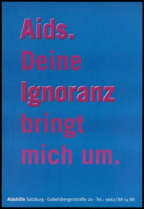 A message in pink German lettering against a blue background: 'AIDS. Your ignorance leads me to'; one of five advertisements by the AIDS-Hilfe Salzburg. Colour lithograph by Scharler & Deller Salzurg.