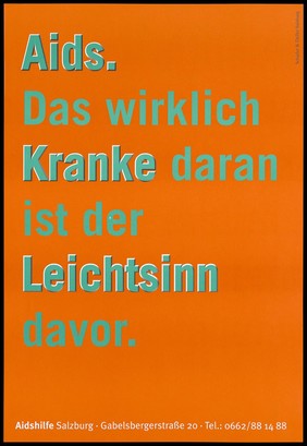 A message in green German lettering against an orange background: 'AIDS. The really sick thing is the recklessness of it.'; one of five advertisements by the AIDS-Hilfe Salzburg. Colour lithograph by Scharler & Deller Salzurg.