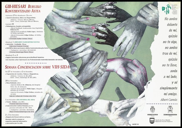 A series of hands, some clasped, with details of events marking World AIDS Day in 1995 with a quote from Albert Camus; an advertisement by the Guipuzkoako Hies Kontrako Elkarte Hiritarra/Asociación Ciudadana Anti-SIDA de Gipuzkoa. Colour lithograph by Saguxo, 1995.