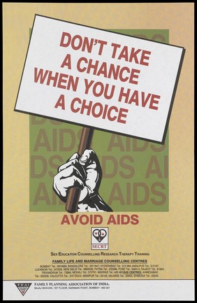 A hand clutching a banner inscribed 'Don't take a chance when you have a choice' with a backdrop inscribed repeatedly with the word 'AIDS'; an anti-AIDS advertisement for Sex Education Counselling Research Thearpy Training issued by the Family Planning Association of India. Colour lithograph, ca. 1996.