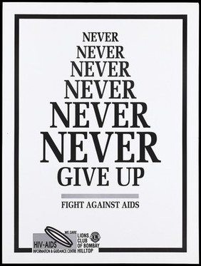 A message to never give up the fight against AIDS by the Lions Club of Bombay Hilltop and the HIV/AIDS Information and Guidance Centre in Bombay. Lithograph, ca. 1996.