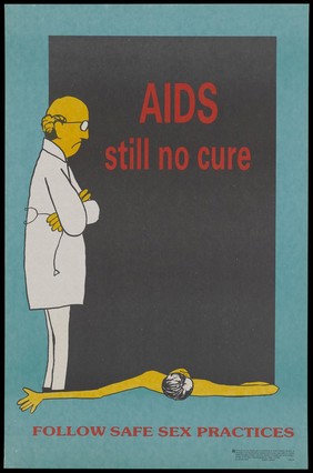 A disillusioned looking doctor holding a stethoscope looks down at his patient who is flattened by a large expanse of black bearing the words 'AIDS still no cure' with a reminder to practice safe sex; an AIDS prevention advertisement by the Central Health Education Bureau in New Delhi. Colour lithograph, 1991.