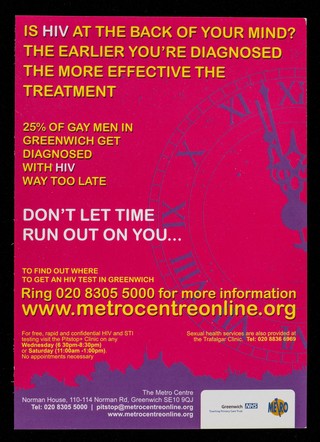 Is HIV at the back of your mind? : the earlier you're diagnosed the more effective the treatment : 25% of gay men in Greenwich get diagnosed with HIV way too late : don't let time run out on you... / The Metro Centre.