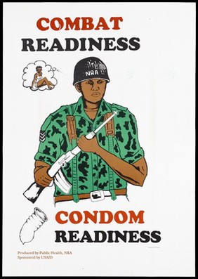A Ugandan soldier of the National Resistance Army dressed in combat uniform holding a rifle; a thought-bubble containing a semi-naked woman appears to his left and a condom below, warning about the importance of safe-sex to prevent AIDS; an advertisement by the Public Health, NRA. Colour lithograph, ca. 1995.