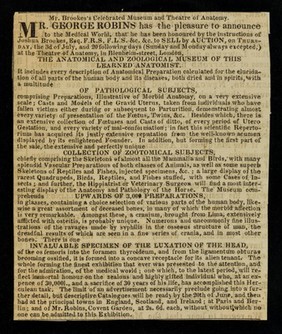 Mr. Brookes's celebrated museum and theatre of anatomy : Mr. George Robins has the pleasure to announce to the medical world, that he has been honoured by the instructions of Joshua Brookes ... to sell by auction, on Thursday, the 3rd of July, and the 20 following days (Sunday and Monday always excepted) at the Theatre of Anatomy, in Blenheim-Street, London, the anatomical and zoological museum of theis learned anatomist / George Robins.