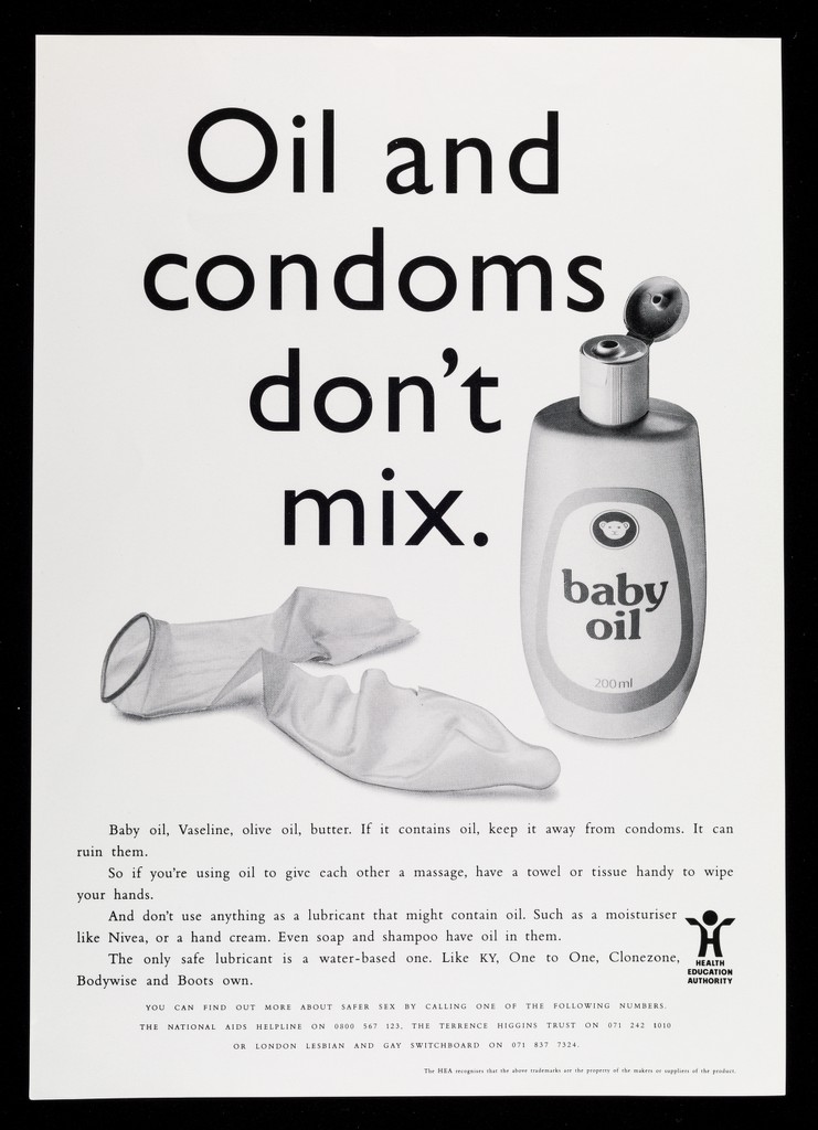 Oil and condoms don't mix : Baby oil, vaseline, olive oil, butter : If it contains oil keep it away from condoms ... / Health Education Authority. | Wellcome Collection Oil and condoms don't mix : Baby oil, vaseline, olive oil, butter : If it contains oil keep it away from condoms ... / Health Education Authority. | Wellcome Collection