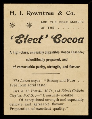 H.I. Rowntree & Co. are the sole makers of the 'Elect' cocoa : a high-class, unusually digestible cocoa essence, scientifically prepared, and of remarkable purity, strength and flavour.