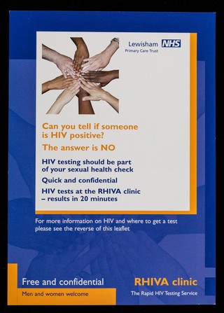 Can you tell if someone is HIV positive? : The answer is no : HIV testing should be part of your sexual health check : quick and confidential : HIV tests at the RHIVA clinic - results in 20 minutes / RHIVA clinic, Lewisham Primary Care Trust, NHS.