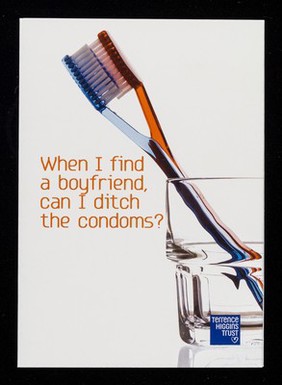 When I find a boyfriend can I ditch the condoms? / Terrence Higgins Trust, GMFA.