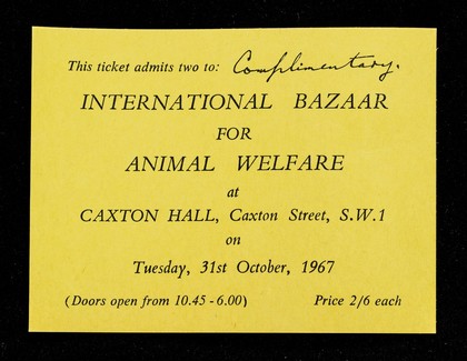This ticket admits two to: International Bazaar for Animal Welfare at Caxton Hall, Caxton Street, S.W.1 on Tuesday, 31st October, 1967.