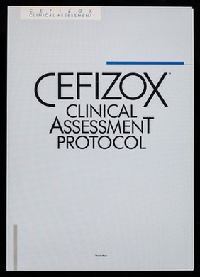Cefizox clinical assessment protocol / Wellcome Foundation Ltd.