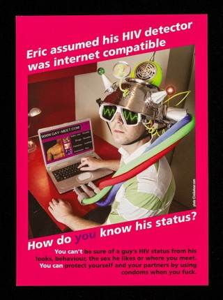 Eric assumed his HIV detector was internet compatible : How do you know his status? You can't be sure of a guy's HIV status from his looks, behaviour, the sex he likes or where you meet. You can protect yourself and your partners by using condoms when you fuck / GMFA.