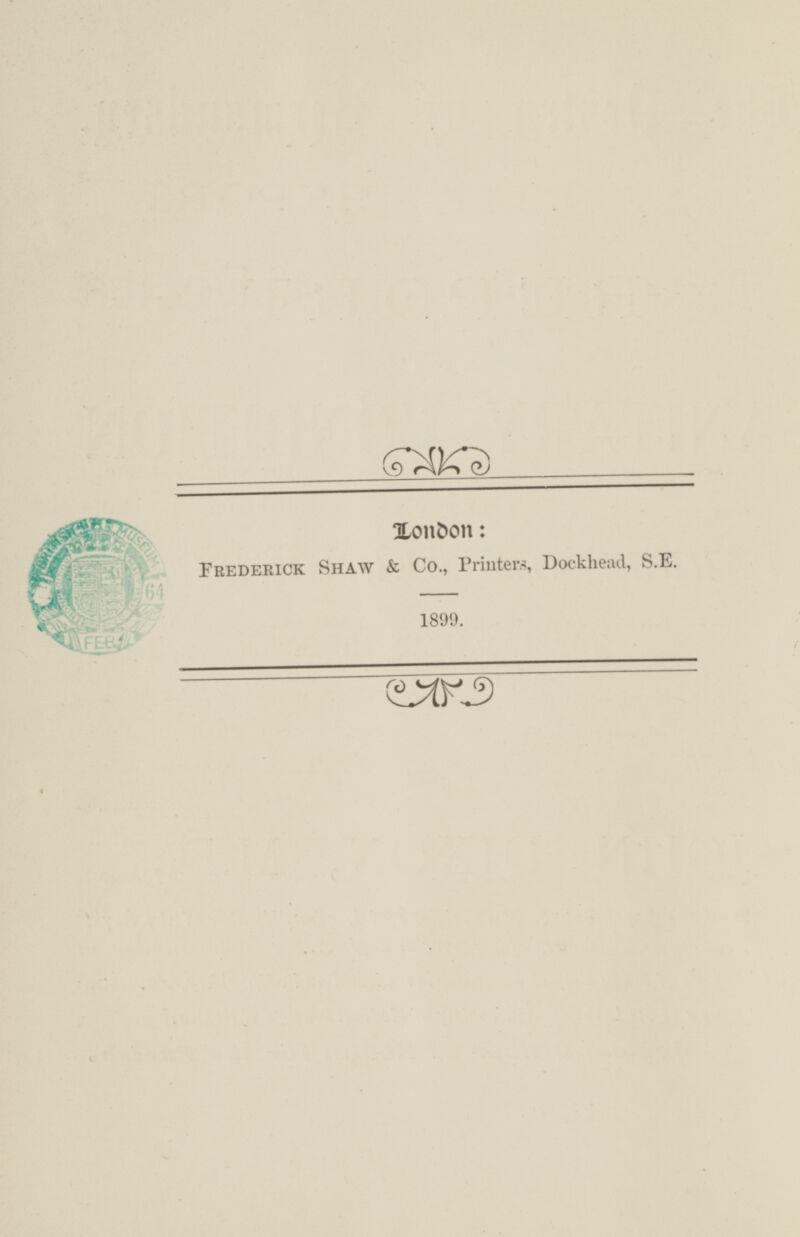 London: FREDERICK SHAW & CO., Printers, Dockhead, S.E. 1899.