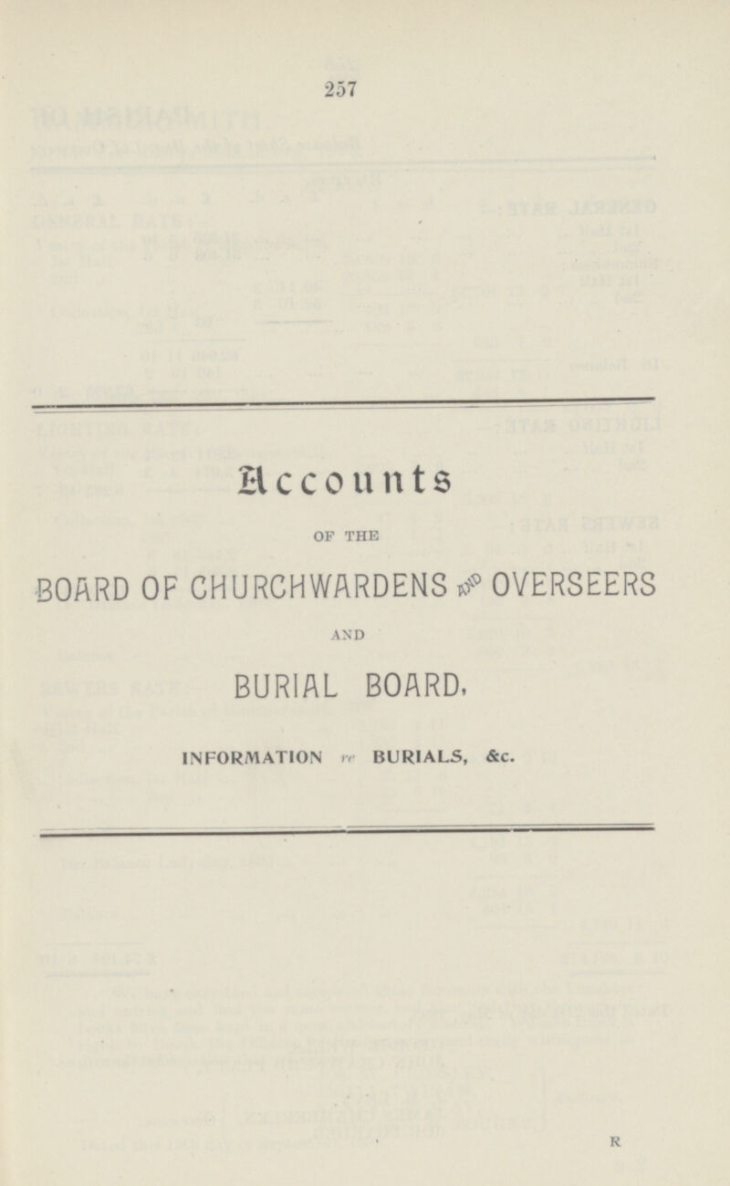 257 Accounts OF THE BOARD OF CHURCHWARDENS OVERSEERS AND BURIAL BOARD, INFORMATION re BURIALS, &c. R