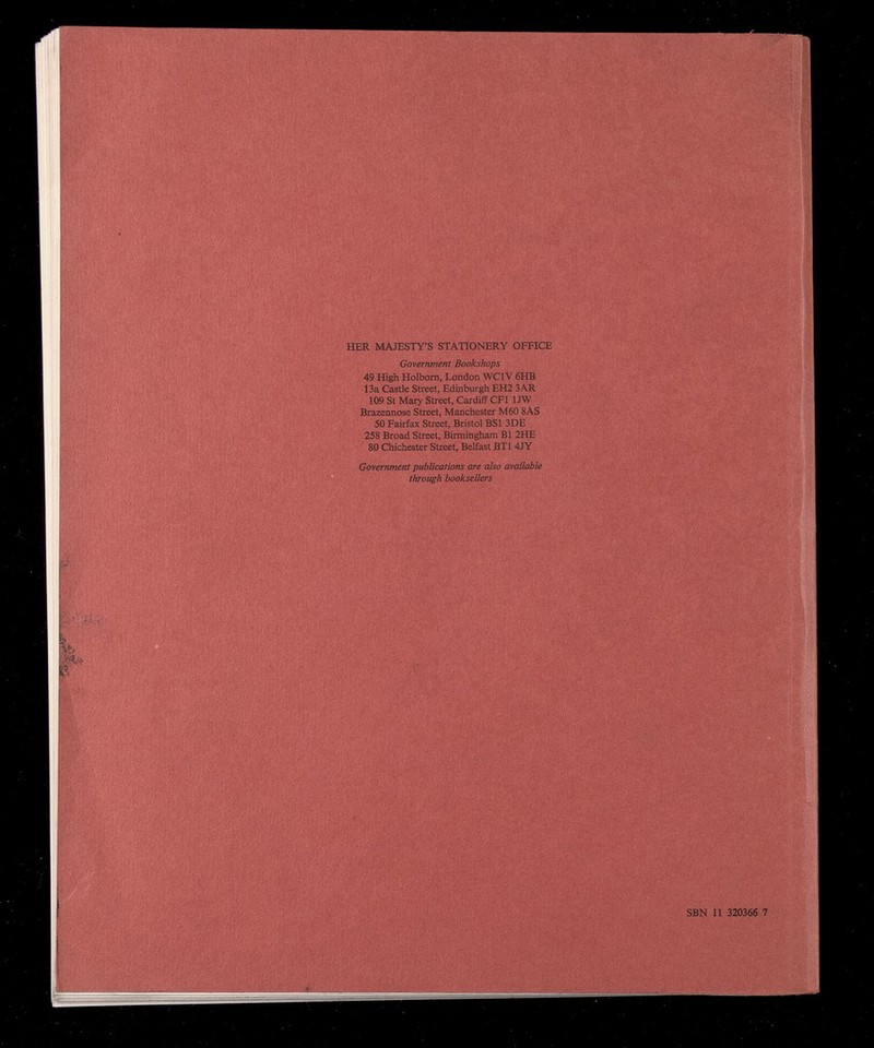 HER MAJESTY'S STATIONERY ОРИСЕ Government Bookshops 49 High Holbom, London WCIV 6HB 13a Castle Street, Edinburgh EH2 3AR 109 St Mary Street, Cardiff CFl IJW Brazermose Street, Manchester M60 8AS 50 Fairfax Street, Bristol BSl 3DE 258 Broad Street, Birmingham B1 2HE 80 Chichester Street, Belfast BTl 4JY Government publications are also available through booksellers