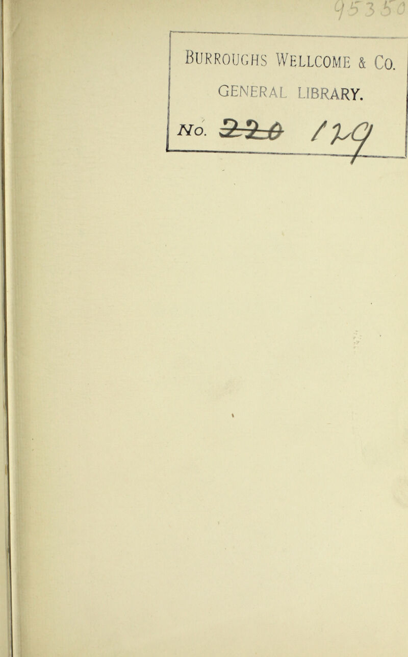 (jS3Sô Burroughs Wellcome & Co. GENERAL LIBRARY. No. 3^ /PÇ •r