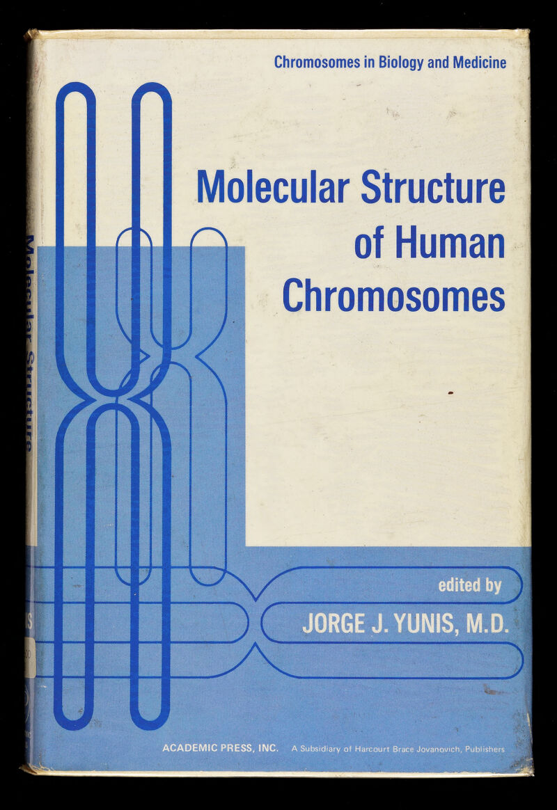 Chromosomes in Biology and Medicine Molecular Structure of Human Chromosomes ^ 7 Ш J .йи iriiiiilìnrmtàìììitli III 11«^ . JC ■  - ШЩ Ш JORGE J. YUNIS, M Ш ■ 3 'ШШ ' Íí/ î ACADEMIC PRESS, INC. A Subsidtary of Harcourt Brace Jovanovtch. Publt