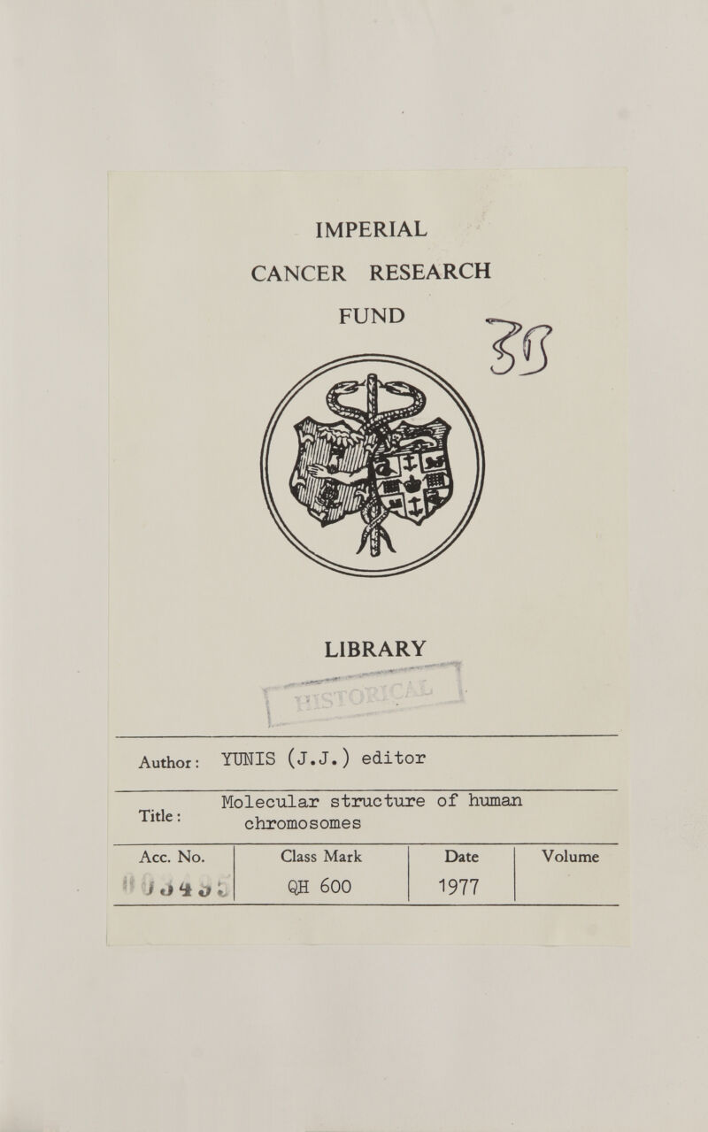 IMPERIAL CANCER RESEARCH LIBRARY .Jl \ ■■ - - Author: TUNIS (J.J.) editor Molecular structure of human chromosomes