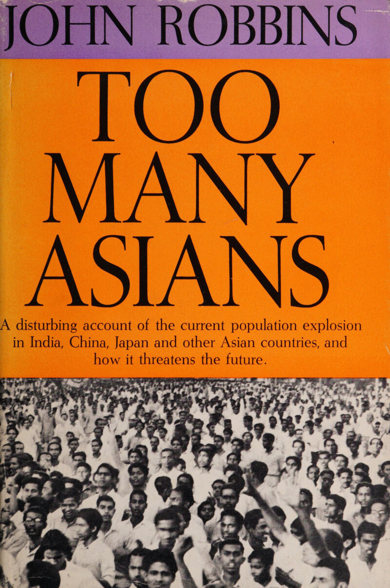 m0. MANY ASIANS A disturbing account of the current population explosion in India, China, Japan and other Asian countries, and how it threatens the future.