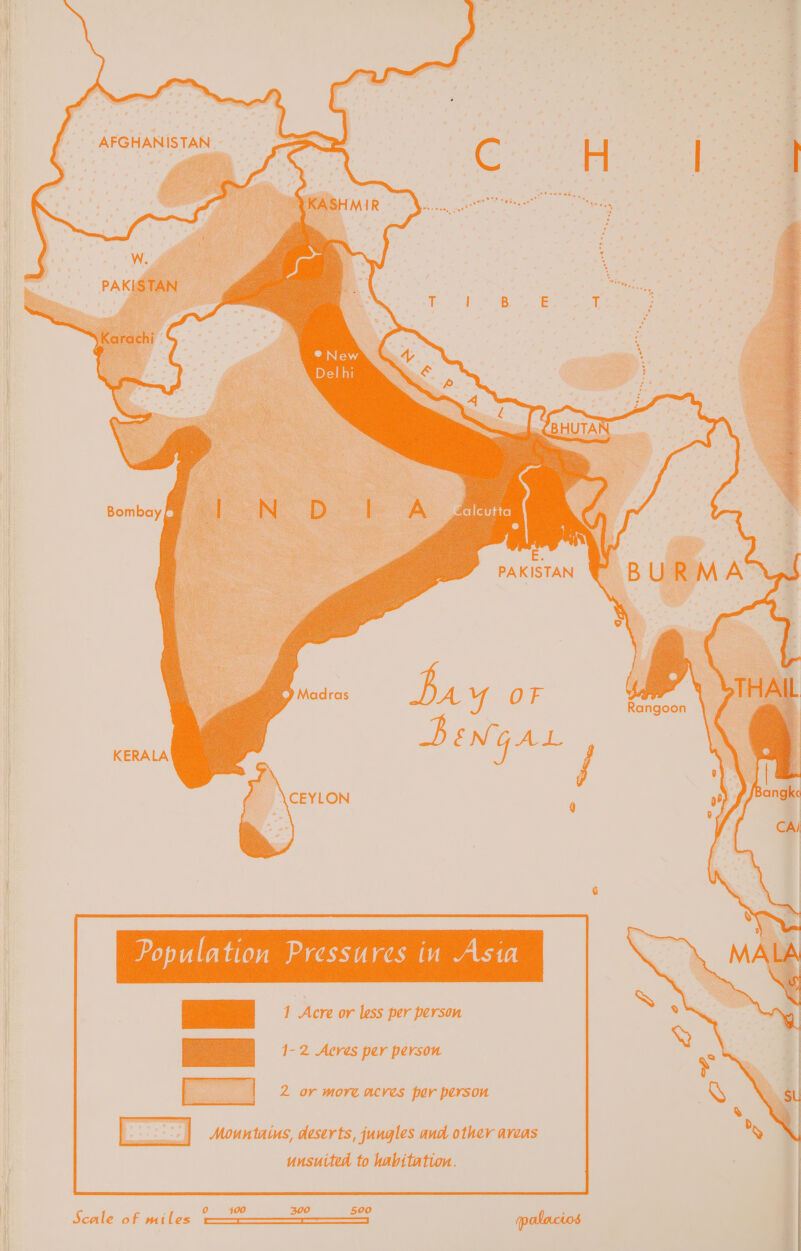 Ate ees ae 85? 49g Res aa 4 bs ach trees Population Pressures in Asia 1-2 Acres per person 2 or more acres por person Mountains, deserts, jungles and other areas unsuited to habitation. | Scale of wiles tp, ppalacios