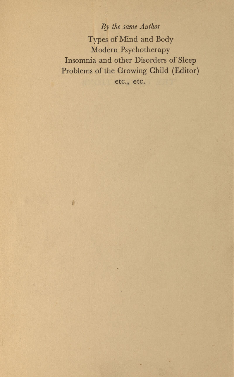 Types of Mind and Body Modern Psychotherapy Insomnia and other Disorders of Sleep Problems of the Growing Child (Editor) etc., etc.