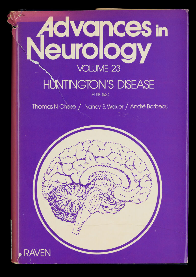 VOLUME 23 H TINGTON'S DISEASE EDITORS: Thomas N. CKose / Nancy S. Wexler / Andre Barbeau •• • • • • • • • • • • •• • • • • • • • • • • •• • • •• • • • /t*fk \ V % • » • • • ,V!V • • V/IAv.v И*«' •v.*_ » •• #• • • ^ • • • •••_•• • • • • • •• • • •• eVtft\l*r« • * • ^ I • • • •. ••• /• Ç •!/ U г • • • • • • S\<^ 7^^ • • • •• • • ••• ••• * *••••••• • • • • ^ • • • • •• •• 4 • •* C'\i- ••• / )• • • • • • ••••I*®! • • • ###^ • • • • • i •*i.* ,•• J® •, • • /•Л • • • • . • • • ж • • • Ww*« Л • >> • A • • ••••••••••••• !•• лЩ.9 • • • • • «¡¿л • • • ••