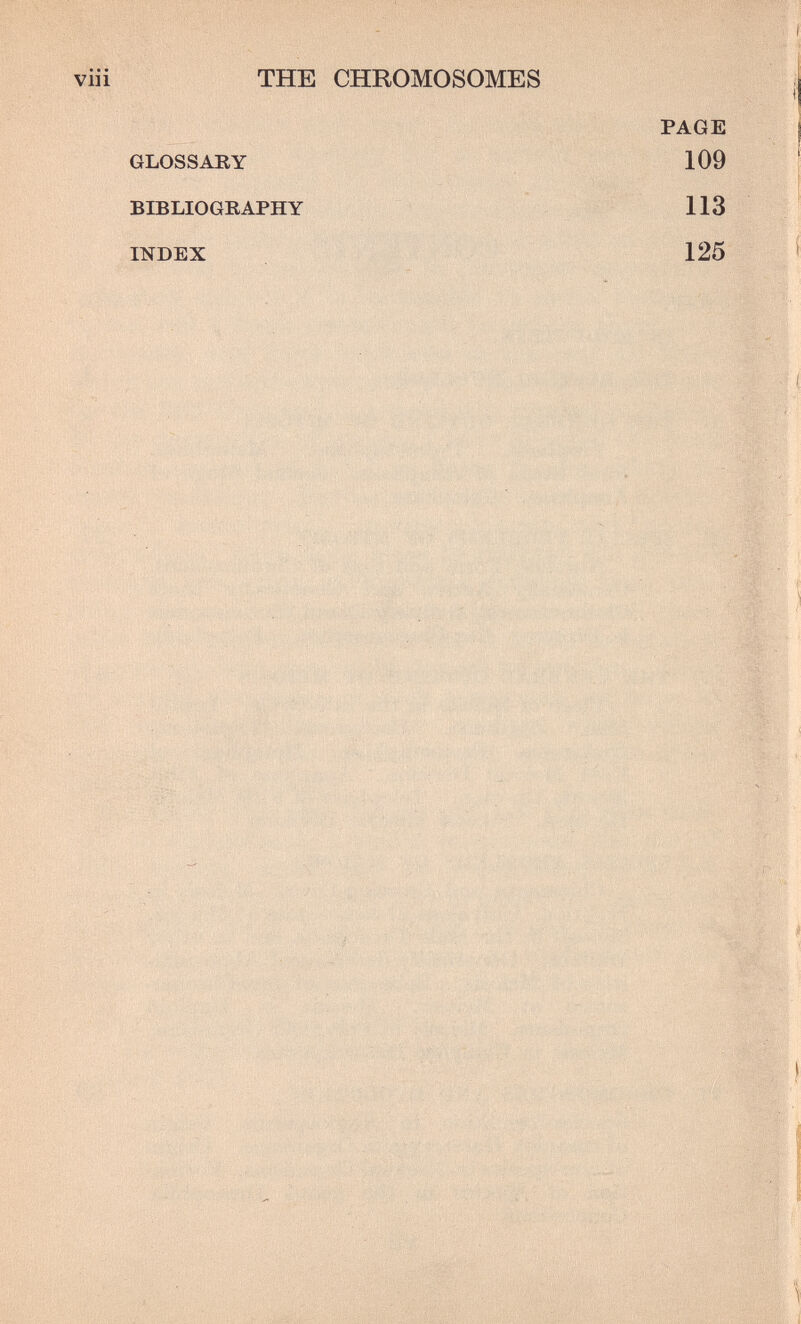 WSí-SvI Vili THE CHROMOSOMES GLOSSARY BIBLIOGRAPHY INDEX PAGE 109 щяИр >, ^ ' ;~iir - «'< ШёШШя