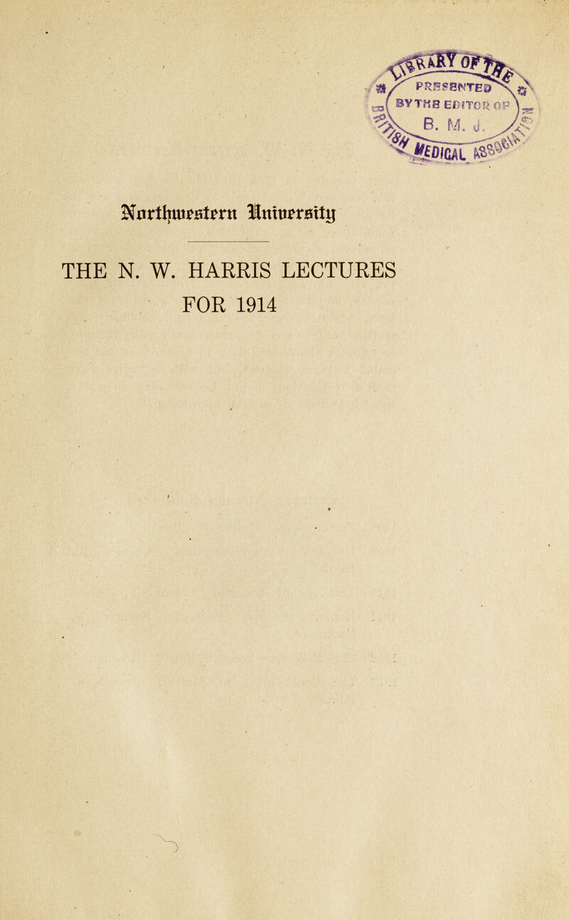 •Dfartfjuiestmt ïlntamtij THE N. W. HARRIS LECTURES FOR 1914