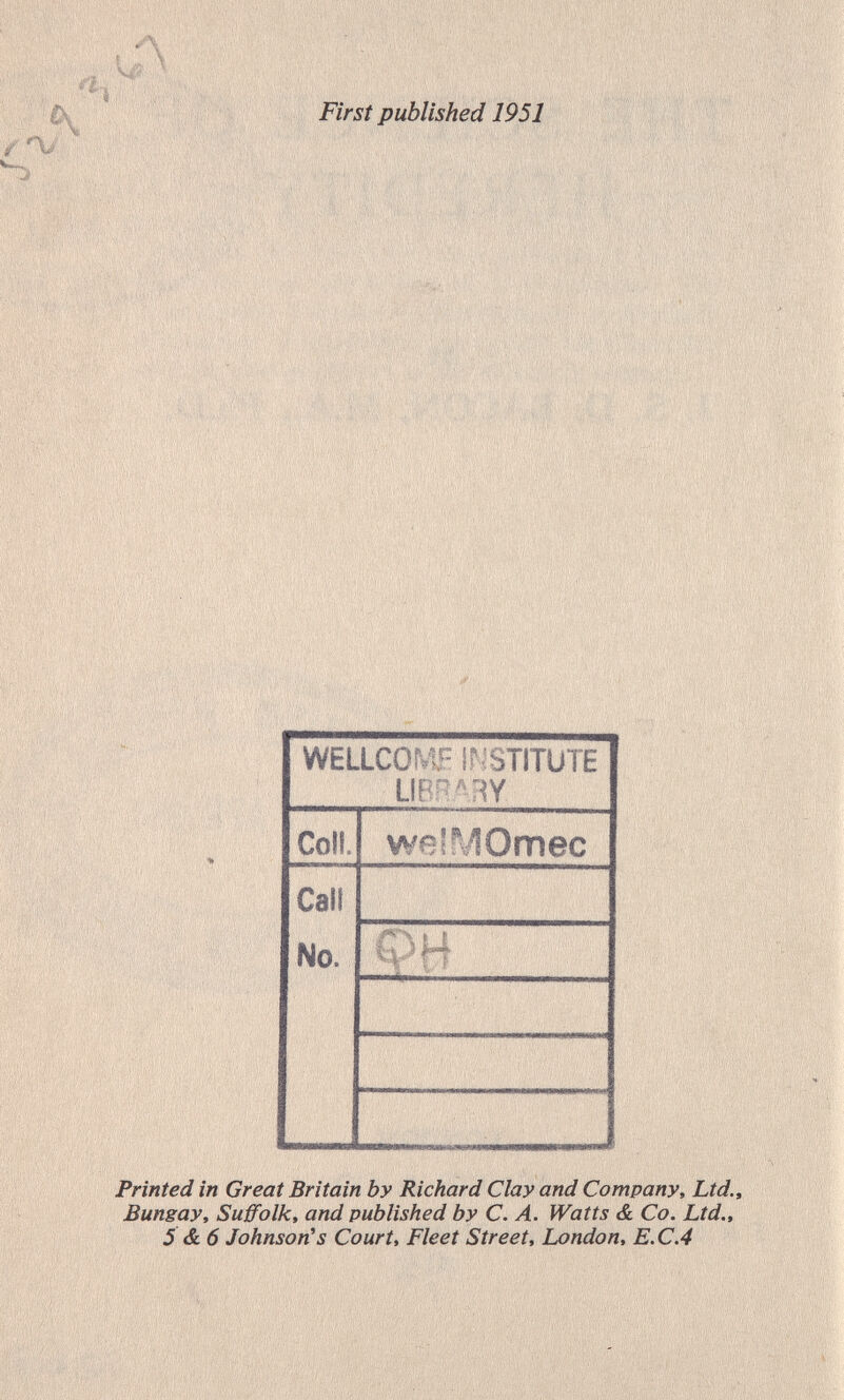 First published 1951 ■■ \л .-c й:€'ft йШ«; л s«Â;Sîï® ■V .■ ■ ■ ■■ I : . ■ '.i . ; ■■ ■ • • I !■■; ' ■■ ■•. ' . ■ ,.'. !..-■•■ ■ ■ ü' ■ ■ ■ '/■■■ ■ --i > ■' .' .■ i.:' >'■ ■'■ ■ ' •'■ ,■■' ■' '>■.'• i> i.''' ^',|i : , ■. '•'•/•,• . • .. . • .'v ..■ ■> . \ ''■. :i■;■• >у . •i Printed in Great Britain by Richard Clay and Company, Ltd., Bungay, Suffolk, and published by C. A. Watts & Co. Ltd., 5 & 6 Johnson^s Court, Fleet Street, London, E.C.4
