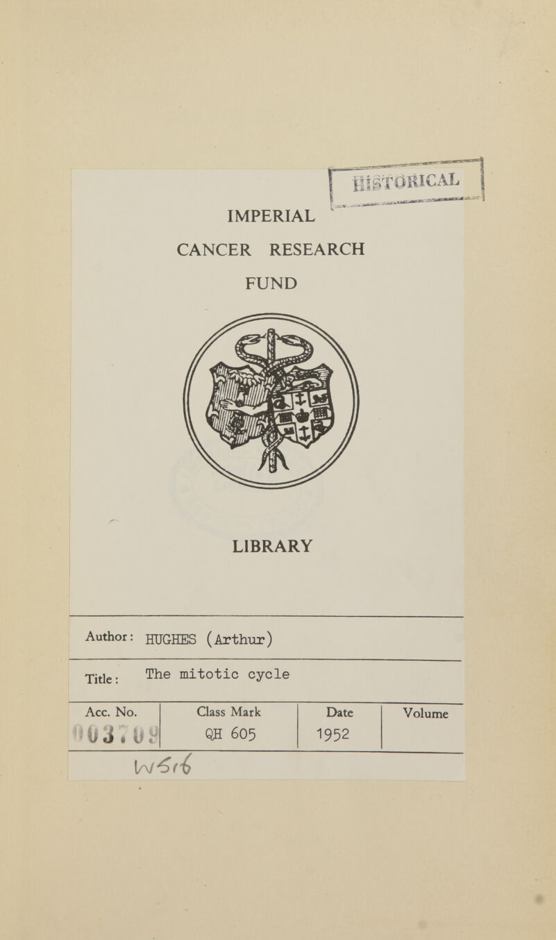 Й5ёТ0В1СЛ1 IMPERIAL CANCER RESEARCH FUND LIBRARY Author: HUGHES (Arthiir) The mitotic cycle